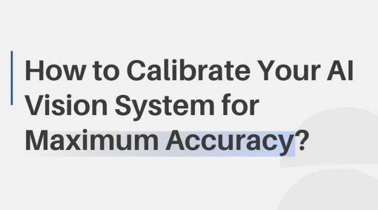 how to calibrate your ai vision system for maximum accuracy